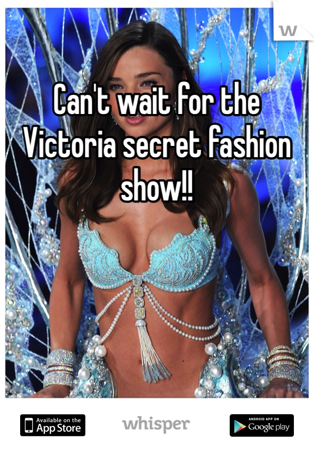 Can't wait for the Victoria secret fashion show!!