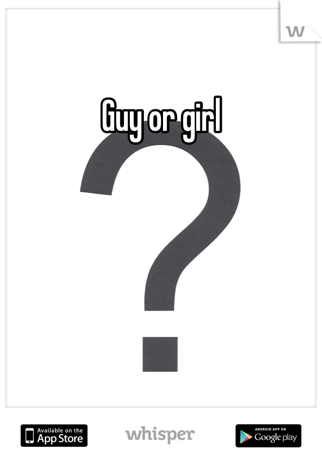 Guy or girl
