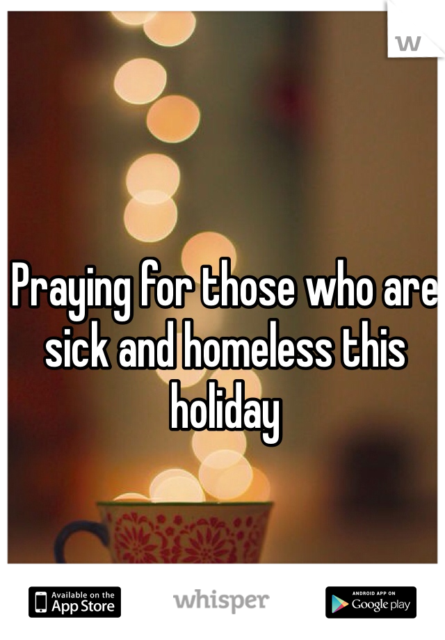 Praying for those who are sick and homeless this holiday 
