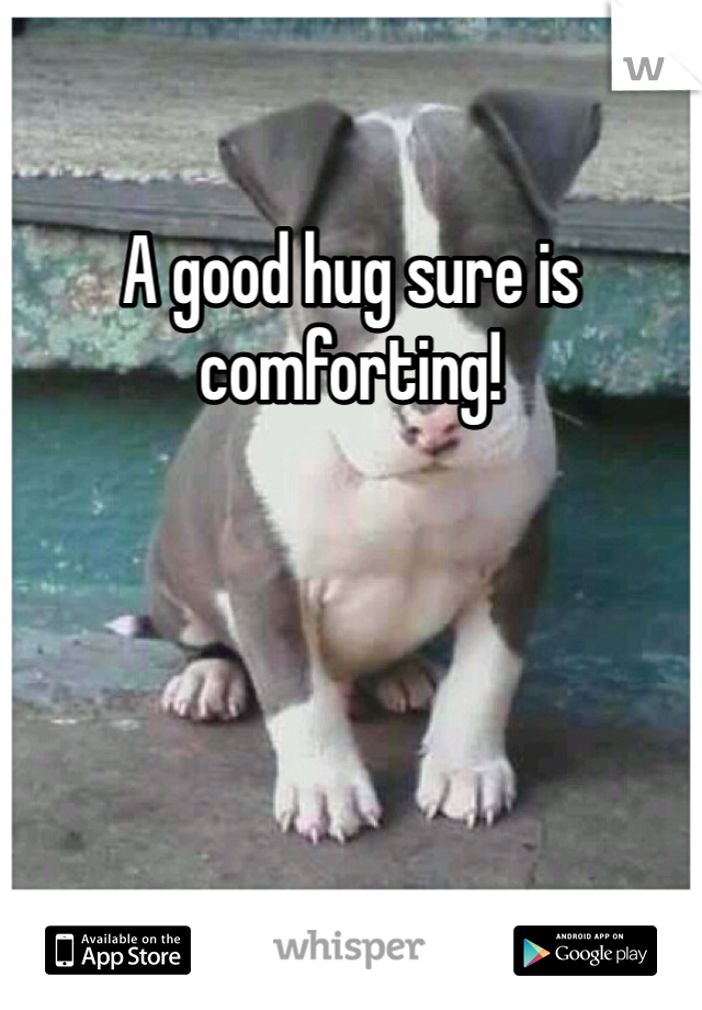 A good hug sure is comforting!