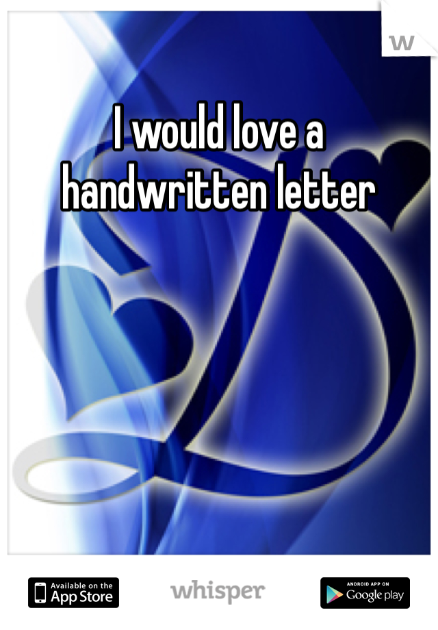 I would love a handwritten letter 