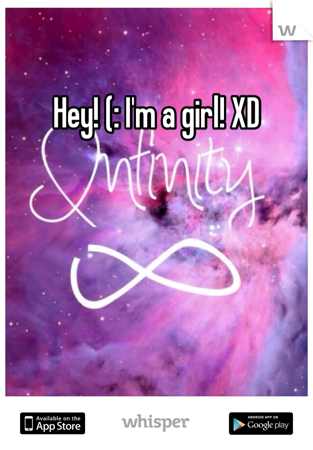 Hey! (: I'm a girl! XD 
