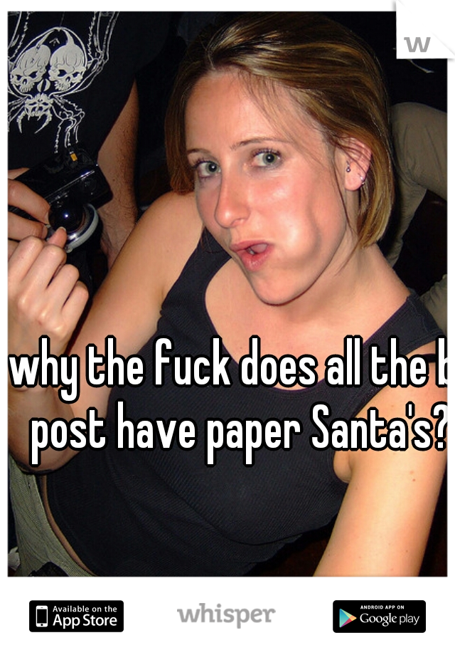 why the fuck does all the bj post have paper Santa's?