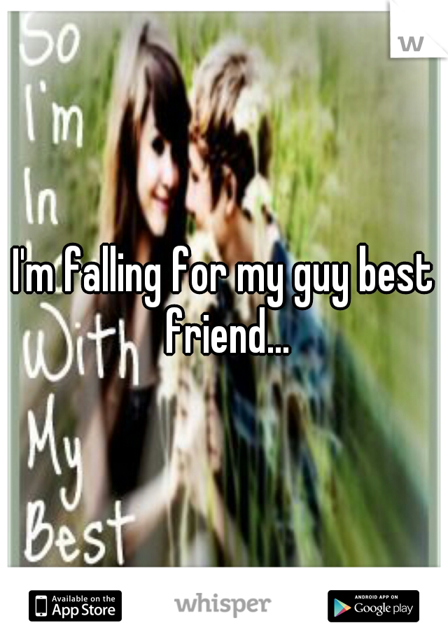I'm falling for my guy best friend...