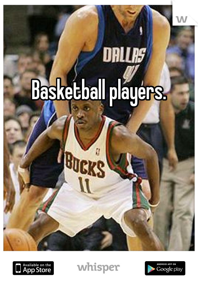 Basketball players. 