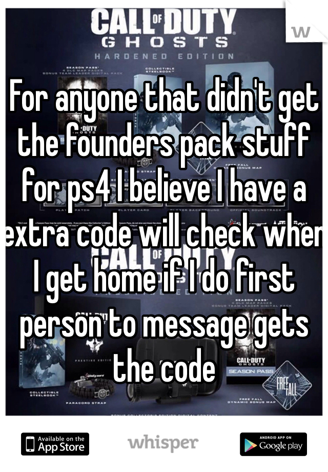 For anyone that didn't get the founders pack stuff for ps4 I believe I have a extra code will check when I get home if I do first person to message gets the code