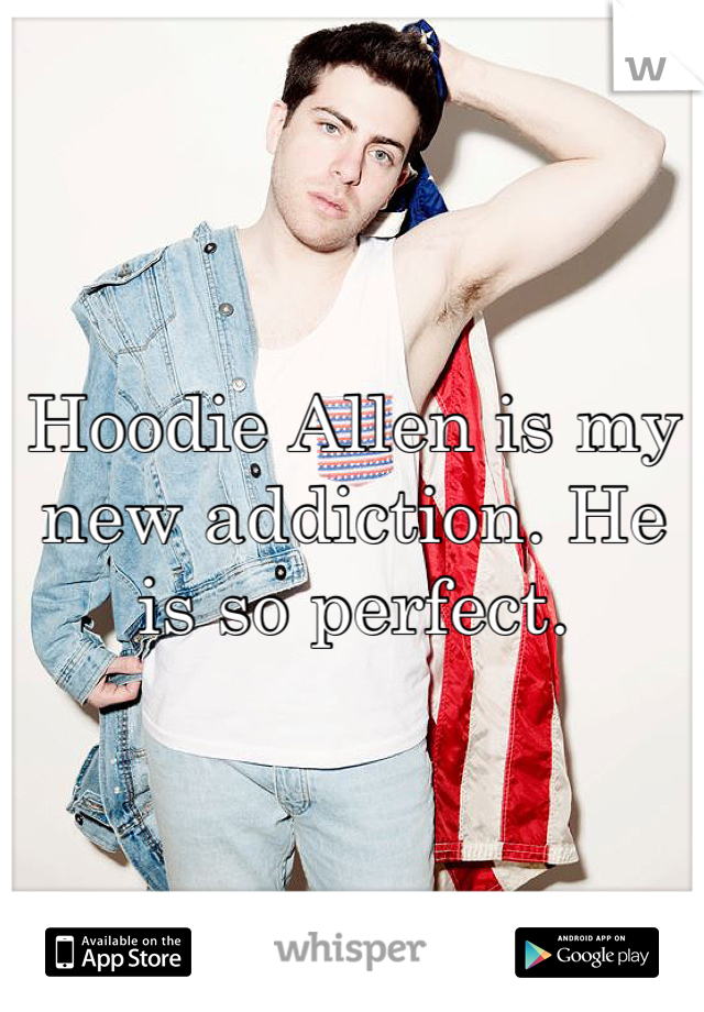 Hoodie Allen is my new addiction. He is so perfect.