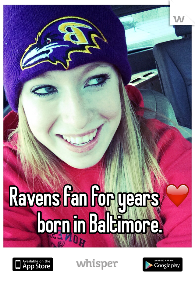 Ravens fan for years ❤️ born in Baltimore.