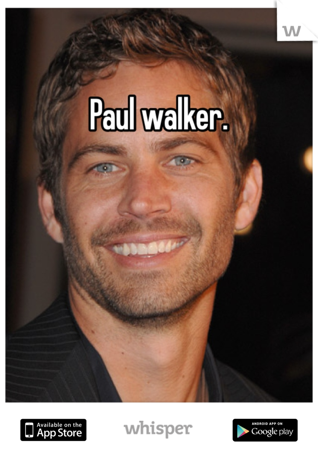 Paul walker.