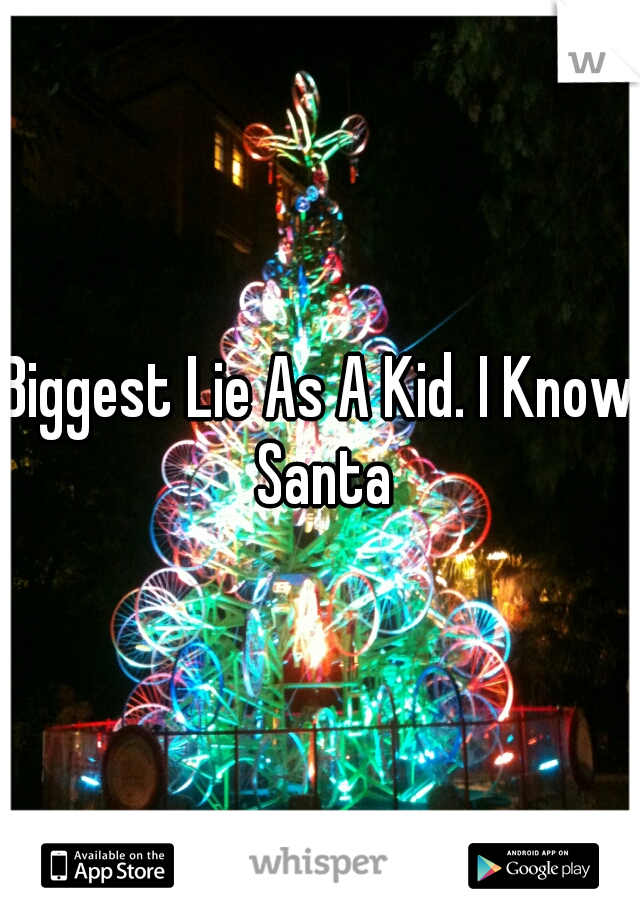 Biggest Lie As A Kid. I Know Santa