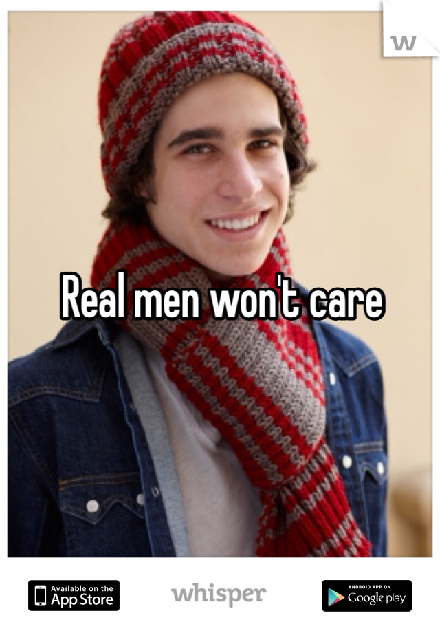 Real men won't care