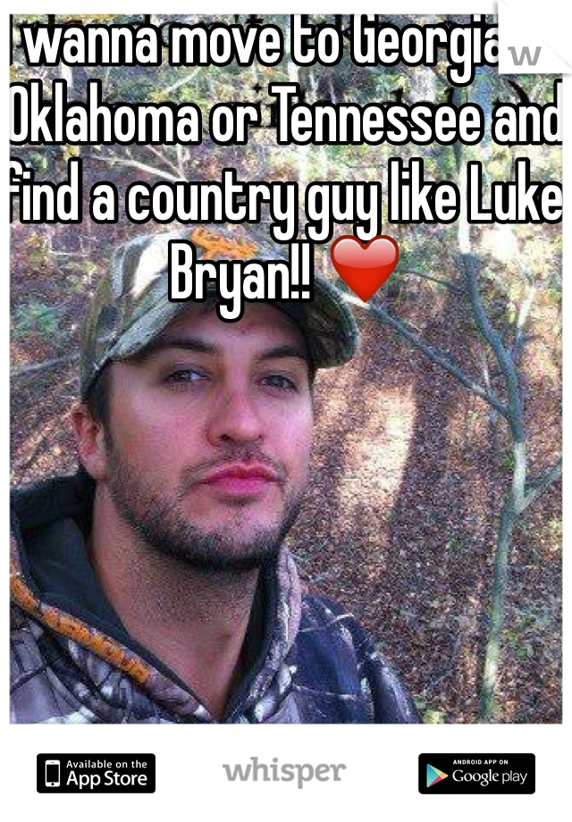 I wanna move to Georgia or Oklahoma or Tennessee and find a country guy like Luke Bryan!! ❤️