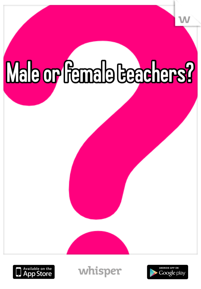 Male or female teachers?
