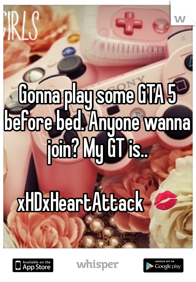 Gonna play some GTA 5 before bed. Anyone wanna join? My GT is..

xHDxHeartAttack  💋