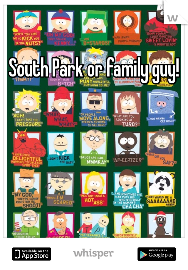 South Park or family guy! 