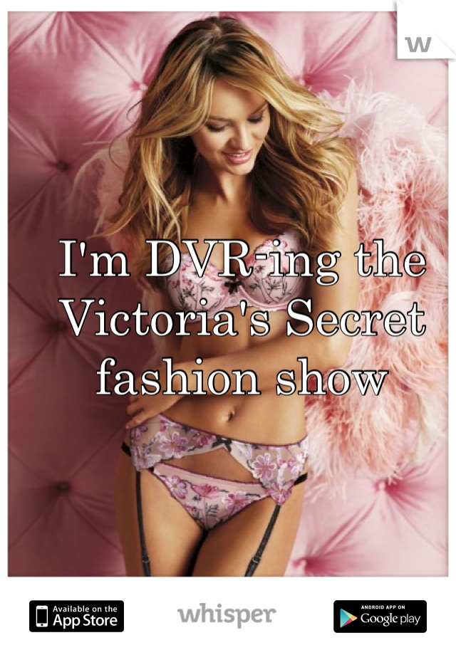 I'm DVR-ing the Victoria's Secret fashion show
