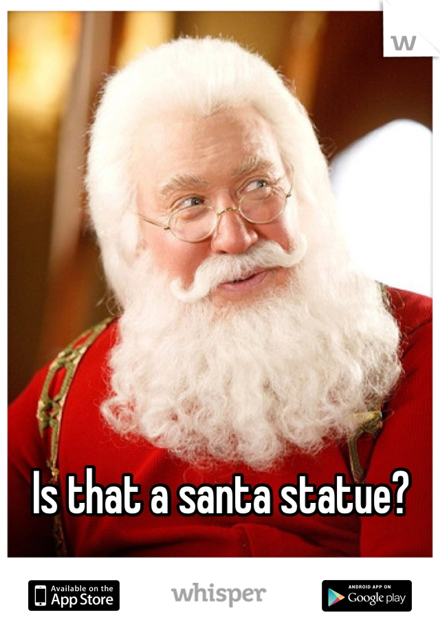 Is that a santa statue?