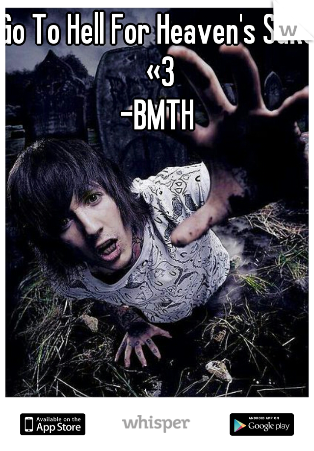 Go To Hell For Heaven's Sake «3
-BMTH