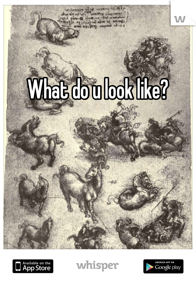 What do u look like?