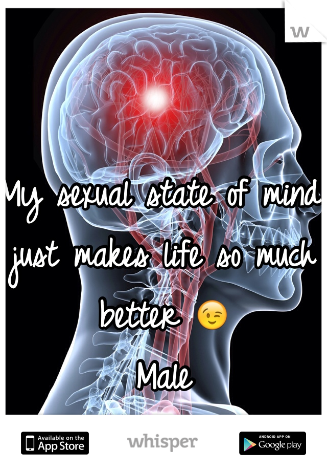 My sexual state of mind just makes life so much better 😉
Male