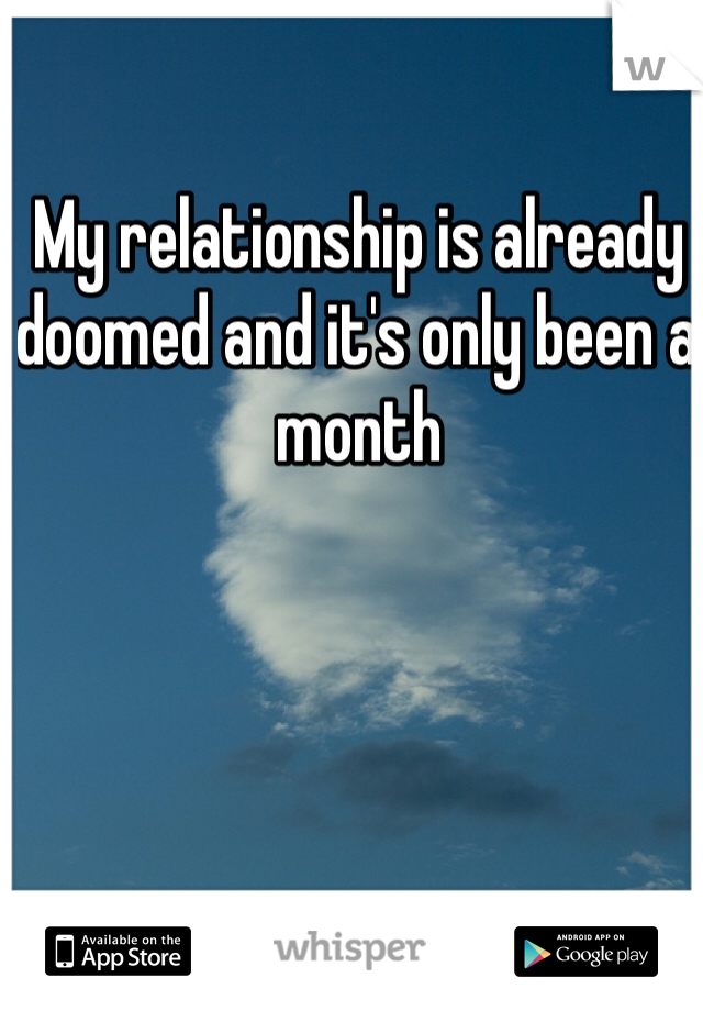 My relationship is already doomed and it's only been a month