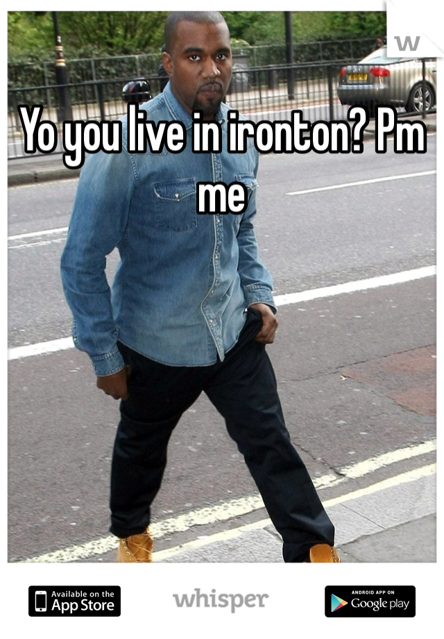 Yo you live in ironton? Pm me