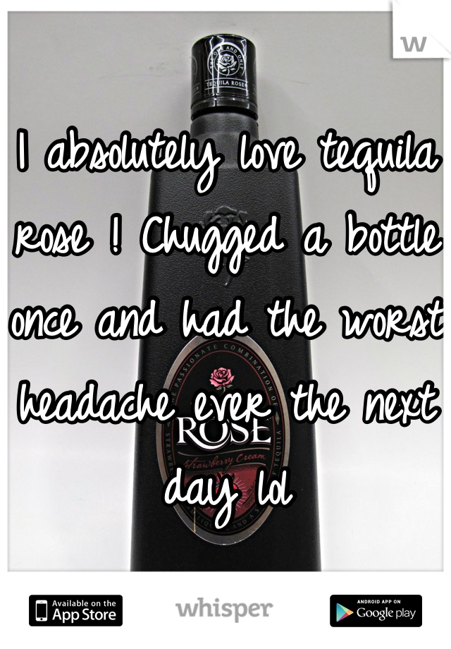 I absolutely love tequila rose ! Chugged a bottle once and had the worst headache ever the next day lol