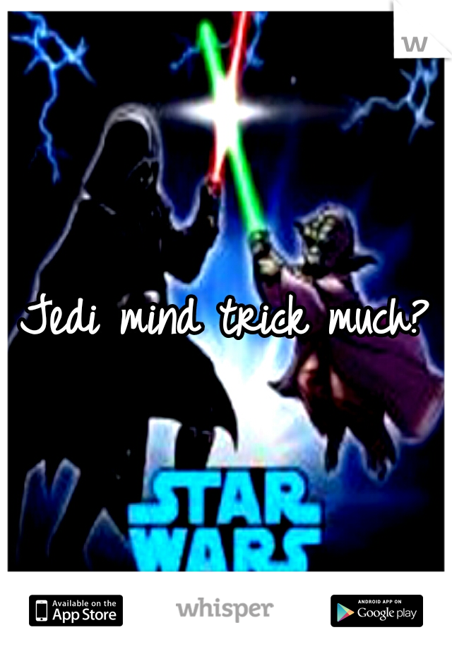 Jedi mind trick much?