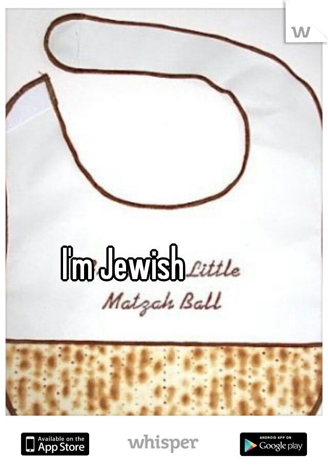 I'm Jewish