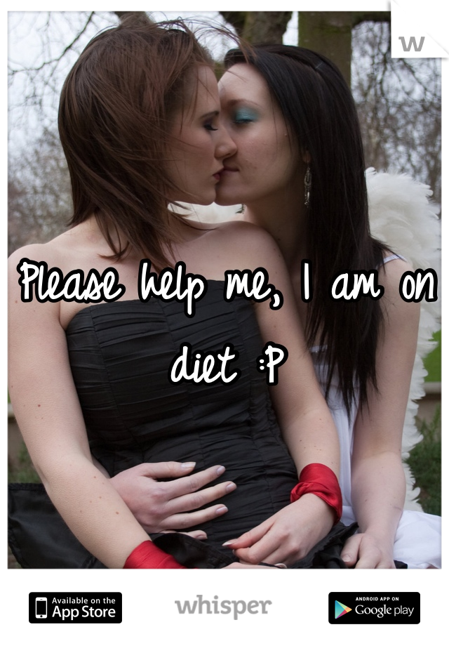 Please help me, I am on diet :P