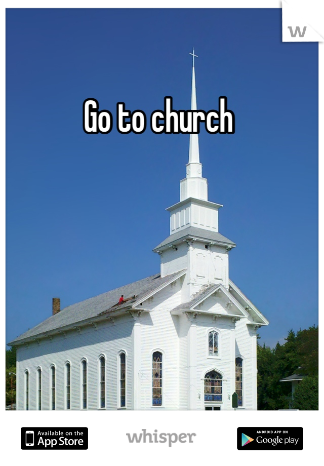 Go to church 