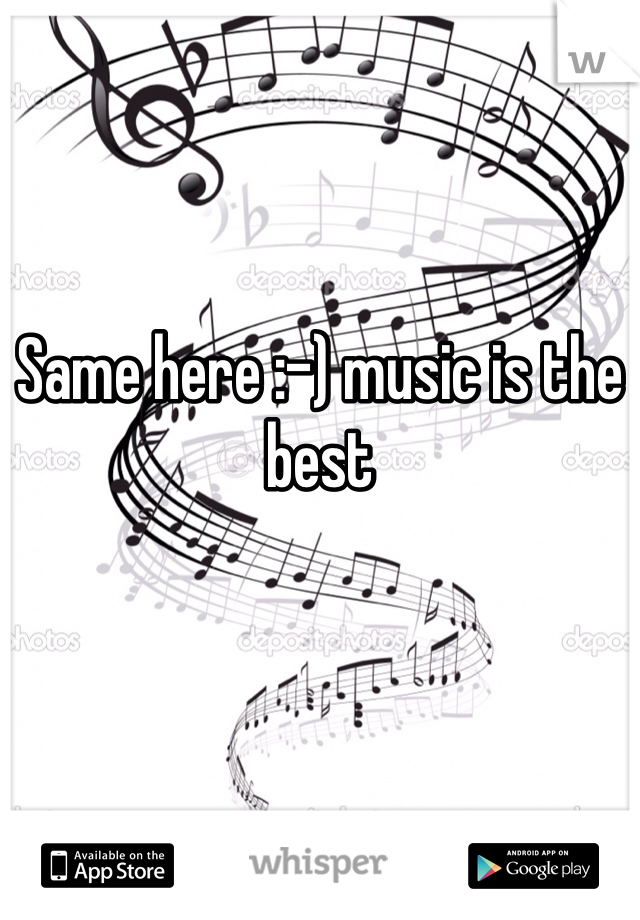 Same here :-) music is the best