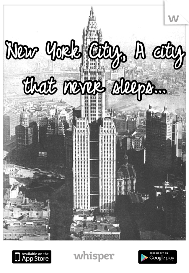 New York City, A city that never sleeps...
