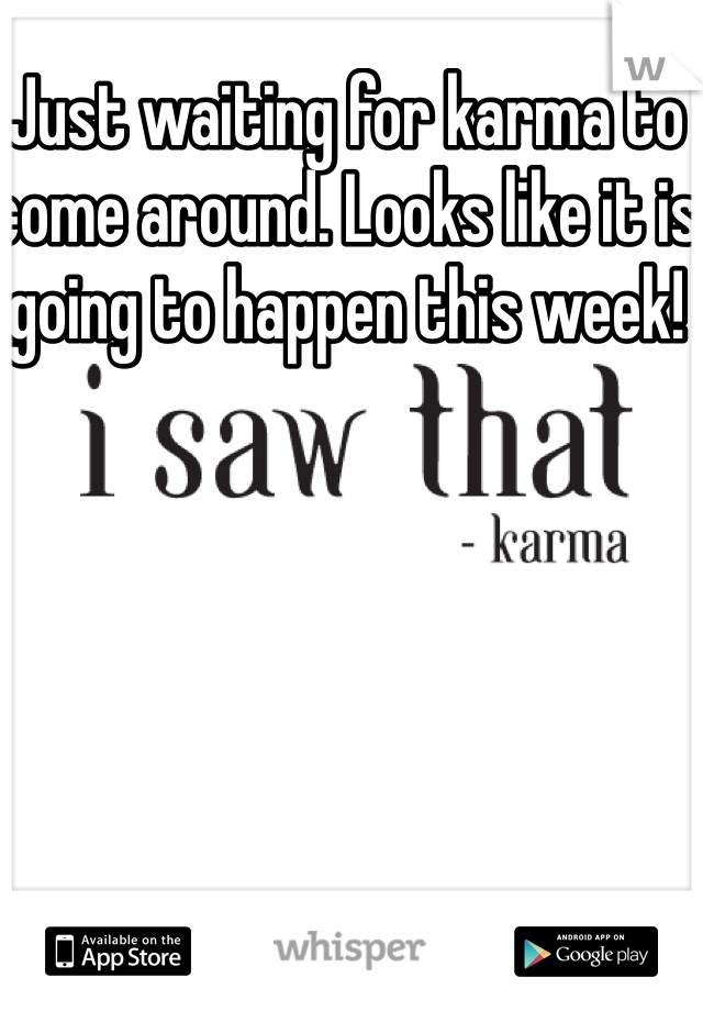 Just waiting for karma to come around. Looks like it is going to happen this week!
