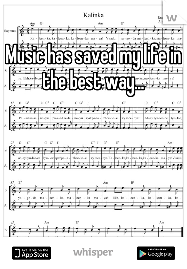 Music has saved my life in the best way...