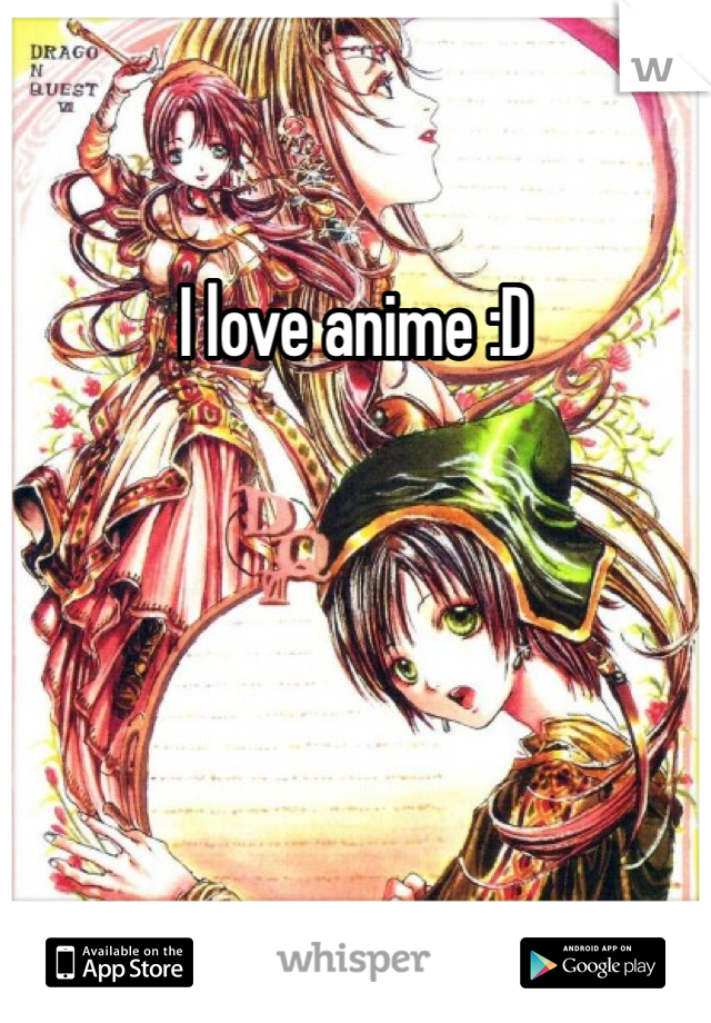 I love anime :D