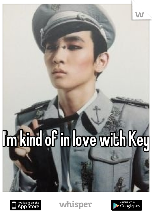 I'm kind of in love with Key