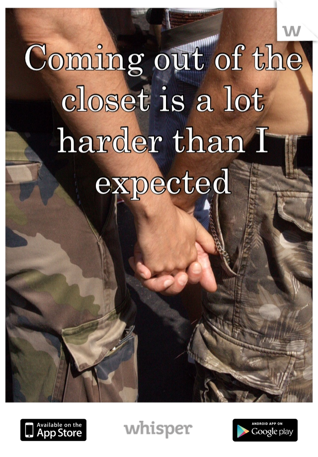Coming out of the closet is a lot harder than I expected
