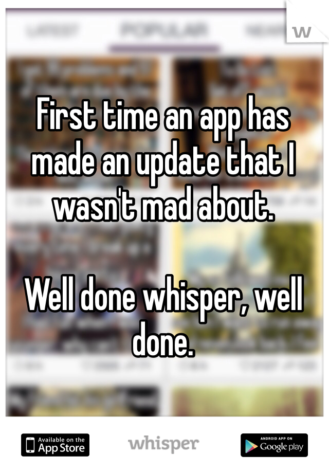First time an app has made an update that I wasn't mad about. 

Well done whisper, well done.