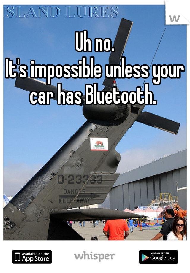 Uh no. 
It's impossible unless your car has Bluetooth. 