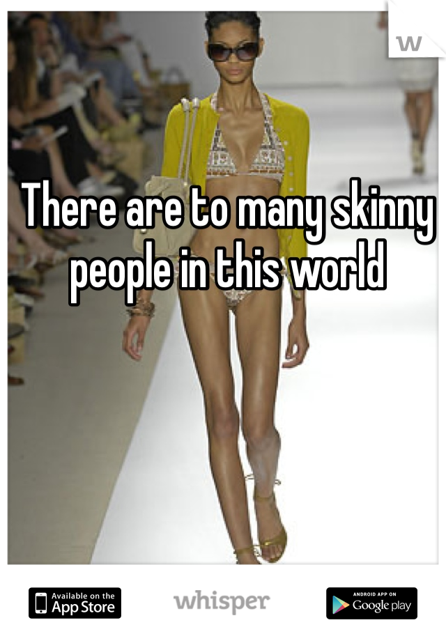 There are to many skinny people in this world