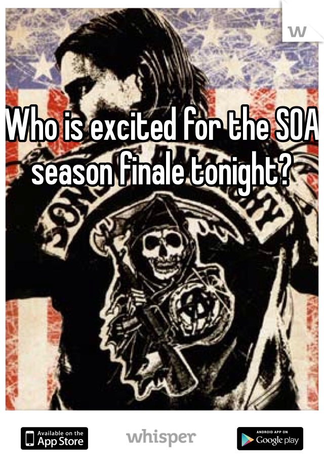 Who is excited for the SOA season finale tonight?