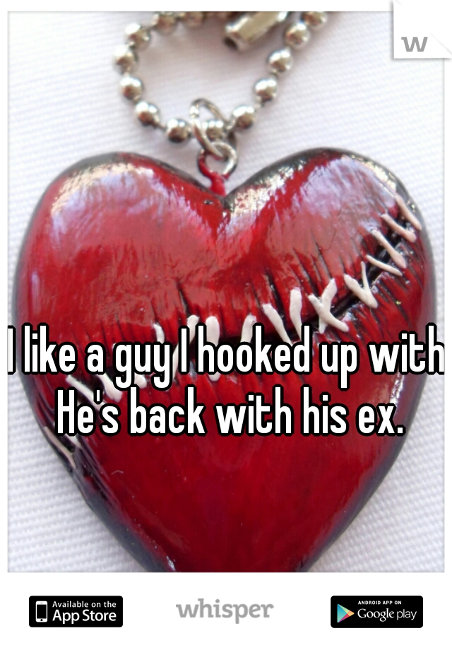 I like a guy I hooked up with. He's back with his ex. 