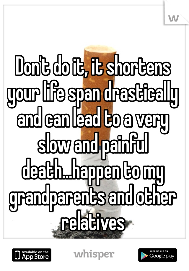 Don't do it, it shortens your life span drastically and can lead to a very slow and painful death...happen to my grandparents and other relatives  