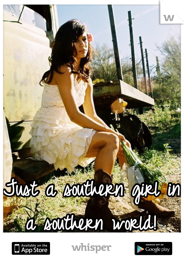 Just a southern girl in a southern world!