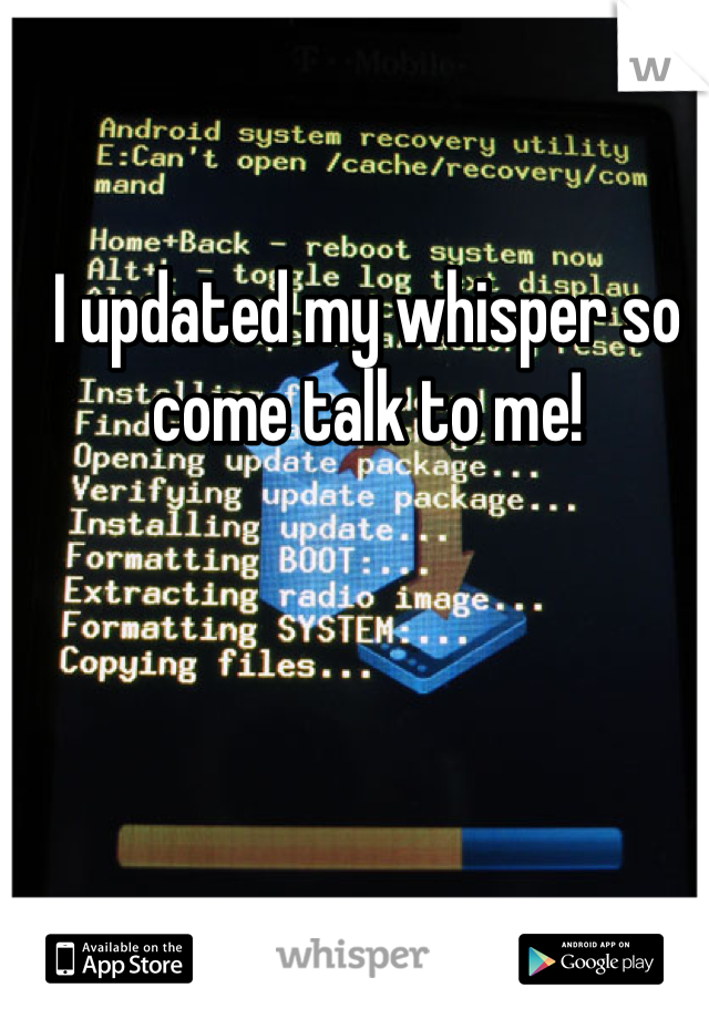 I updated my whisper so come talk to me!