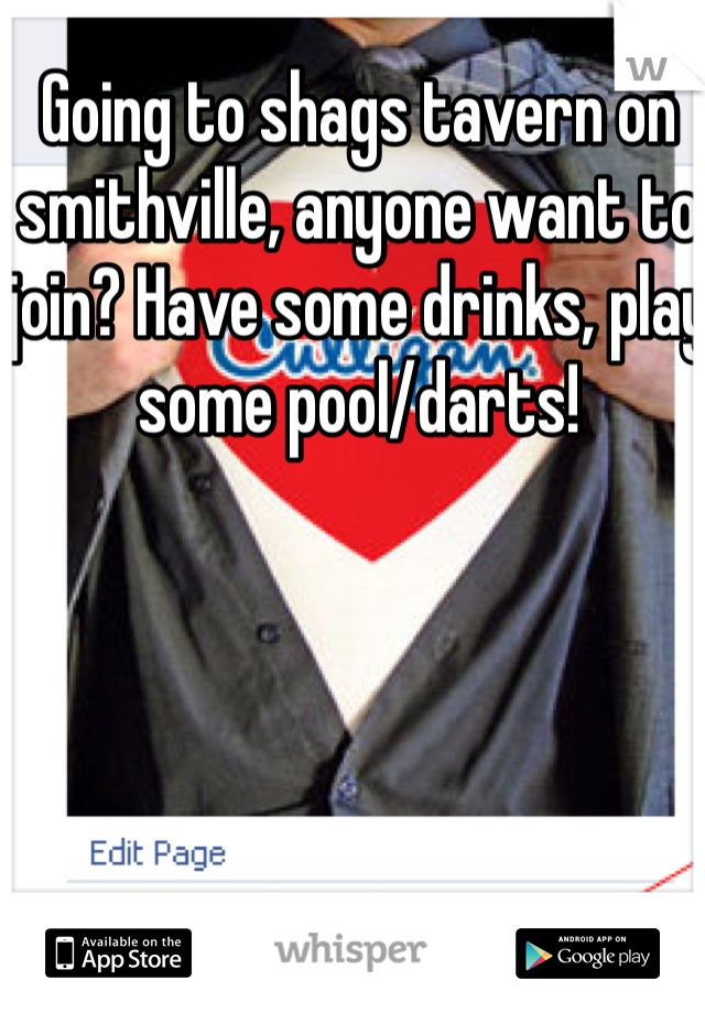 Going to shags tavern on smithville, anyone want to join? Have some drinks, play some pool/darts! 
