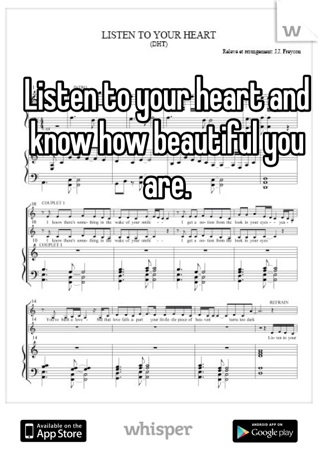 Listen to your heart and know how beautiful you are. 