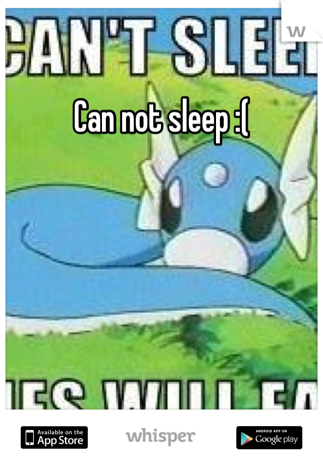 Can not sleep :( 