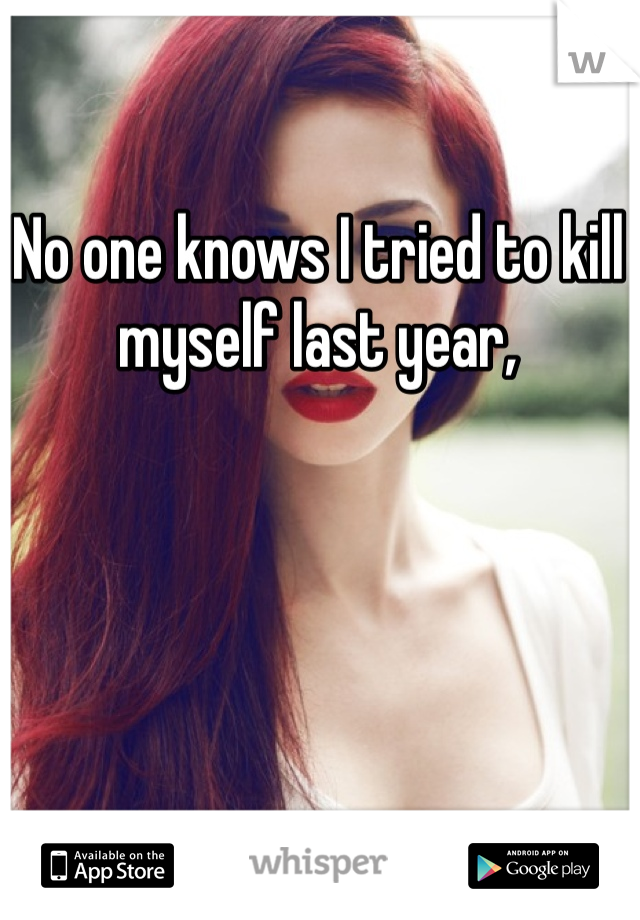 No one knows I tried to kill myself last year, 